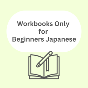 Workbooks Only for Beginners Japanese (Without Textbook)