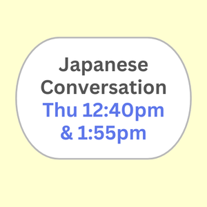 Japanese Conversation Thu 12:40PM & 1:55PM