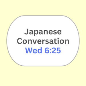 Japanese Conversation Wed 6:35PM