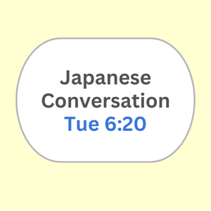 Japanese Conversation Tue 6:20PM