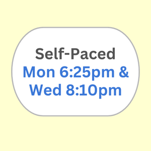 Self-Paced Mon 6:20PM & Wed 8:10PM